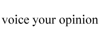 VOICE YOUR OPINION