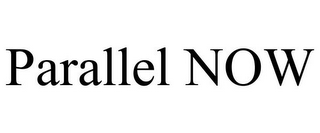 PARALLEL NOW