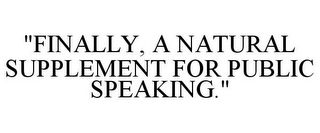 "FINALLY, A NATURAL SUPPLEMENT FOR PUBLIC SPEAKING."