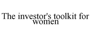 THE INVESTOR'S TOOLKIT FOR WOMEN