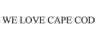 WE LOVE CAPE COD