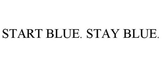 START BLUE. STAY BLUE.