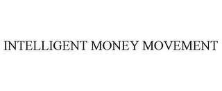 INTELLIGENT MONEY MOVEMENT