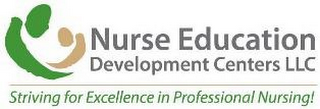 NURSE EDUCATION DEVELOPMENT CENTERS LLC STRIVING FOR EXCELLENCE IN PROFESSIONAL NURSING!