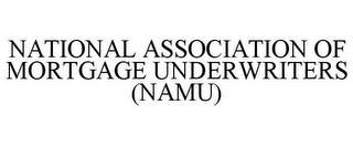 NATIONAL ASSOCIATION OF MORTGAGE UNDERWRITERS (NAMU)