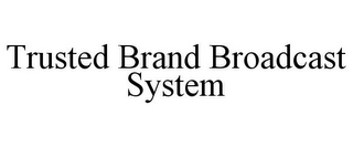 TRUSTED BRAND BROADCAST SYSTEM