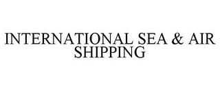 INTERNATIONAL SEA & AIR SHIPPING