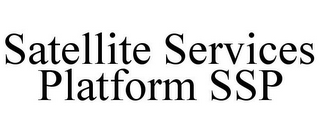 SATELLITE SERVICES PLATFORM SSP