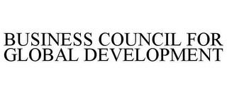 BUSINESS COUNCIL FOR GLOBAL DEVELOPMENT