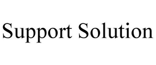 SUPPORT SOLUTION