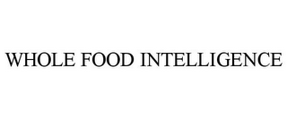 WHOLE FOOD INTELLIGENCE