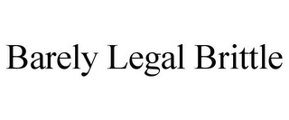 BARELY LEGAL BRITTLE