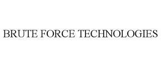 BRUTE FORCE TECHNOLOGIES
