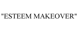 "ESTEEM MAKEOVER"