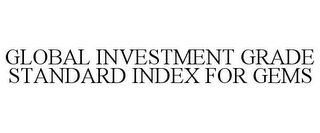 GLOBAL INVESTMENT GRADE STANDARD INDEX FOR GEMS