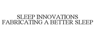 SLEEP INNOVATIONS FABRICATING A BETTER SLEEP