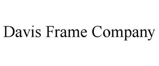 DAVIS FRAME COMPANY