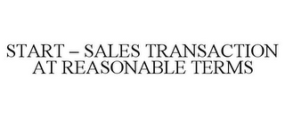 START - SALES TRANSACTION AT REASONABLE TERMS