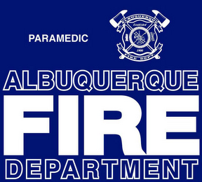 PARAMEDIC ALBUQUERQUE FIRE DEPT. ESTABLISHED 1900 ALBUQUERQUE FIRE DEPARTMENT