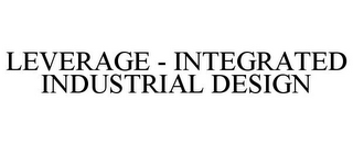 LEVERAGE - INTEGRATED INDUSTRIAL DESIGN