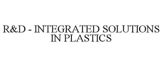 R&D - INTEGRATED SOLUTIONS IN PLASTICS