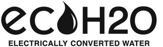 ECH2O ELECTRICALLY CONVERTED WATER