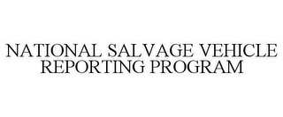 NATIONAL SALVAGE VEHICLE REPORTING PROGRAM