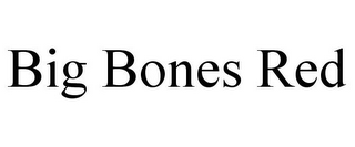 BIG BONES RED