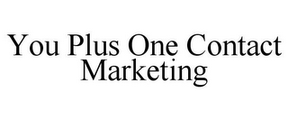 YOU PLUS ONE CONTACT MARKETING