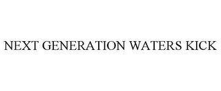 NEXT GENERATION WATERS KICK