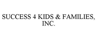 SUCCESS 4 KIDS & FAMILIES, INC.