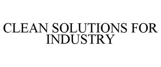 CLEAN SOLUTIONS FOR INDUSTRY