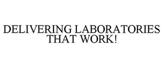 DELIVERING LABORATORIES THAT WORK!