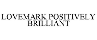 LOVEMARK POSITIVELY BRILLIANT