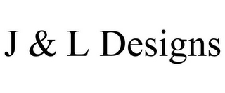 J & L DESIGNS