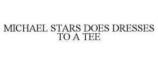 MICHAEL STARS DOES DRESSES TO A TEE