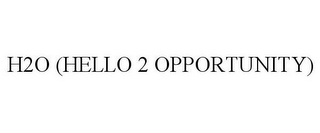 H2O (HELLO 2 OPPORTUNITY)