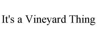 IT'S A VINEYARD THING