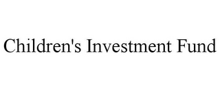 CHILDREN'S INVESTMENT FUND
