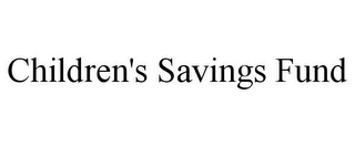 CHILDREN'S SAVINGS FUND