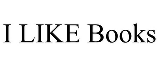 I LIKE BOOKS
