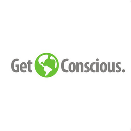 GET CONSCIOUS.