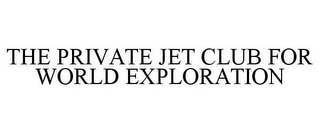 THE PRIVATE JET CLUB FOR WORLD EXPLORATION