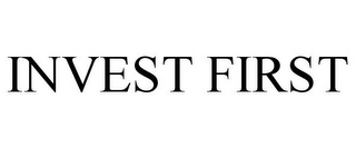 INVEST FIRST