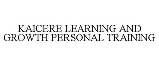 KAICERE LEARNING AND GROWTH PERSONAL TRAINING