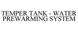 TEMPER TANK - WATER PREWARMING SYSTEM