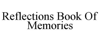 REFLECTIONS BOOK OF MEMORIES