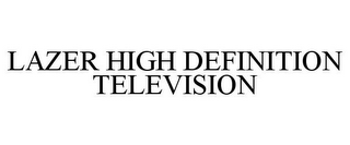 LAZER HIGH DEFINITION TELEVISION