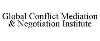 GLOBAL CONFLICT MEDIATION & NEGOTIATION INSTITUTE