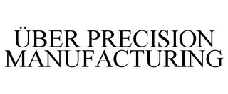 ÜBER PRECISION MANUFACTURING